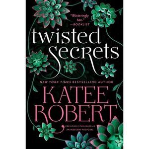 Twisted Secrets (Previously Published as Indecent Proposal) -- Katee Robert